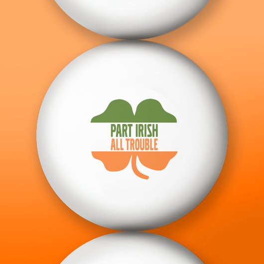 St Patricks Day shamrock - Part Irish All Trouble Pingpongballen