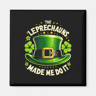 St Patricks Day The Leprechaun Made Me Do It Men W Magneet