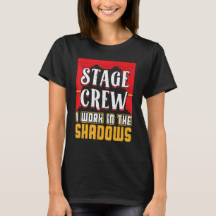 Stage Crew I Work In The Shadows Theater T-shirt