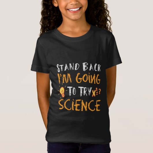 Stand Back I’m Going to Try Science – Funny STEM T-shirt (Voorkant)