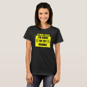 Stand Back Im Going To Try Science T-shirt (Voorkant volledig)