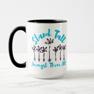 Stand Tall Amongst Them All Mug