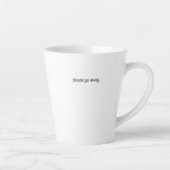 Standard Latte Mug - Please Go Away. (Droite)