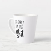 Standard Latte Mug - Too Early for This (Angle gauche)