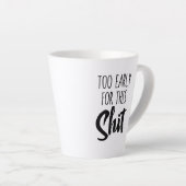 Standard Latte Mug - Too Early for This (Angle droit)