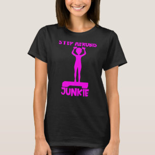 Stap Aerobics Junkie Aerobic Step Direction Stap A T-shirt