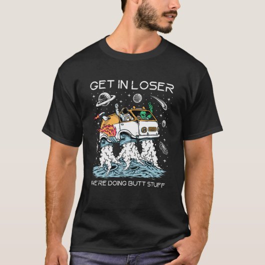 Stap in Loser We doen Butt Stuff Alien Abduct T-shirt (Voorkant)