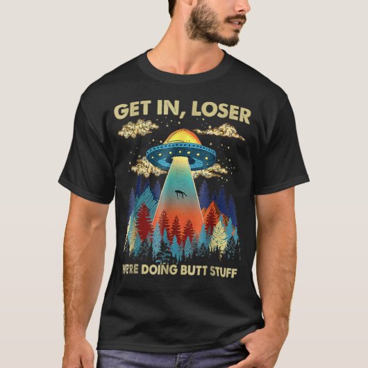 Stap in Loser We doen Butt Stuff Aliens Ufo Ali T-shirt (Voorkant)