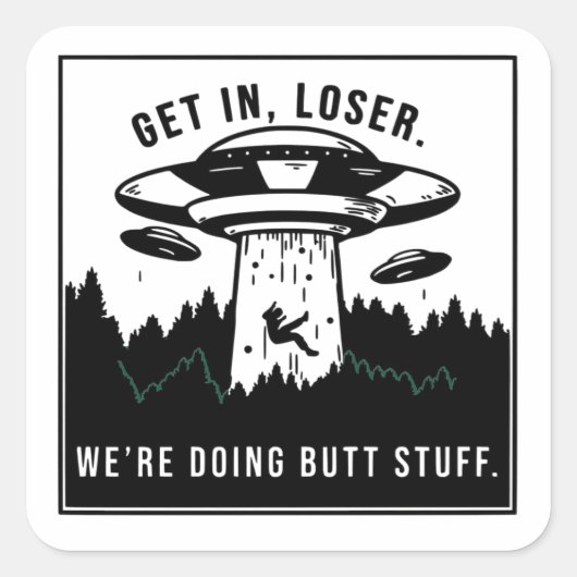 Stap in Loser... We doen Butt Stuff - buitenaardse Vierkante Sticker (Voorkant)
