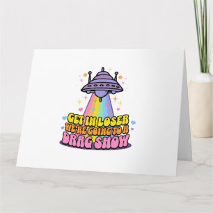 Stap in Loser We gaan naar een Drag Show UFO Kaart