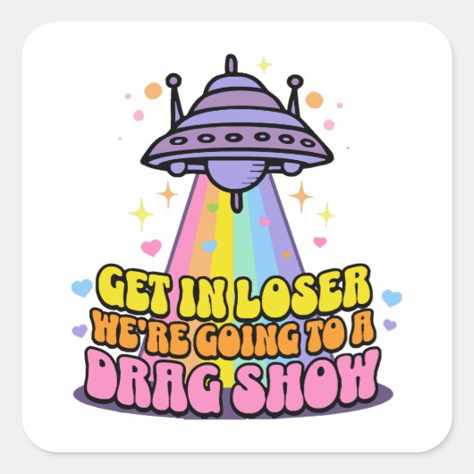 Stap in Loser We gaan naar een Drag Show UFO Vierkante Sticker (Voorkant)