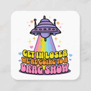 Stap in Loser We gaan naar een Drag Show UFO Vierkante Visitekaartje