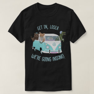 Stap in, loser. We worden gek! T-shirt