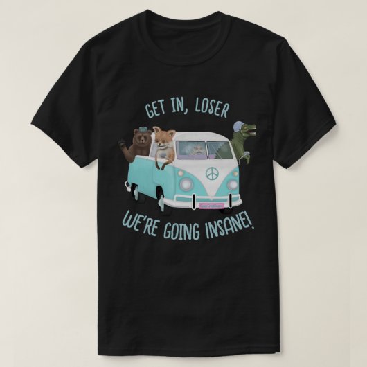 Stap in, loser. We worden gek! T-shirt (Design voorkant)