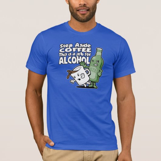 Stap naast Koffie, dit is een Baan voor Alcohol T-shirt (Voorkant)