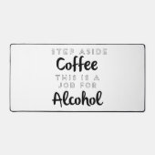 Stap naast koffie Dit is een taak voor alcohol Bureaumat (Voorkant)
