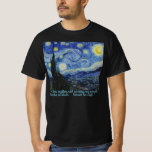Starry Night, van Gogh T-Shirt<br><div class="desc">Je ne sais rien avec certitude,  mais voir les étoiles me fait rêver. — Vincent</div>