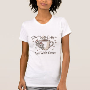 Start Met Koffie Eindig Met Genade T-Shirt