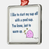 "Start mijn nap met een goed nap-Ornament" Metalen Ornament (Links)