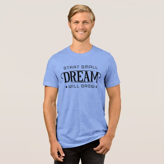 Start Small Dream Will Glow Tri-Blend Shirt (Voorkant volledig)