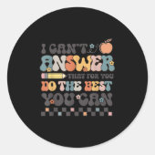 State Testing Day Motivational I Cant Answer That  Ronde Sticker (Voorkant)