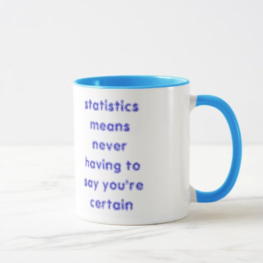 statistiek betekent dat je nooit hoeft te zeggen . mok (Rechts)