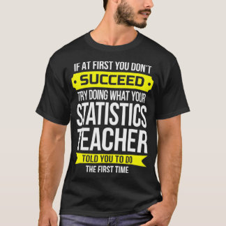 Statistieken Leraar Als het je eerst niet lukt T-shirt