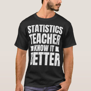 Statistieken Leraar Ontwerp Know It Beter Gift T-shirt