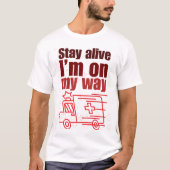 Stay Alive I'm on My Way Funny T-shirt (Devant)