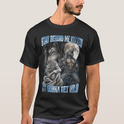 Stay Behind Me Kitten It's Gonna Get Wild Funny Al T-shirt (Voorkant)