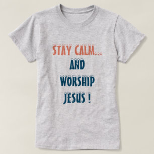 STAY CALM EN WORSHIP JESUS CHRISTELIJK T-SHIRT