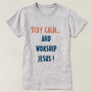 STAY CALM EN WORSHIP JESUS CHRISTELIJK T-SHIRT