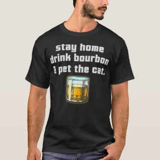 Stay Home Drink Bourbon Pet the Cat Whiskey Funny  T-shirt