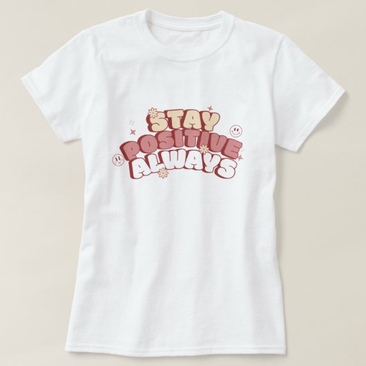 Stay Positive Always T-shirt (Design voorkant)