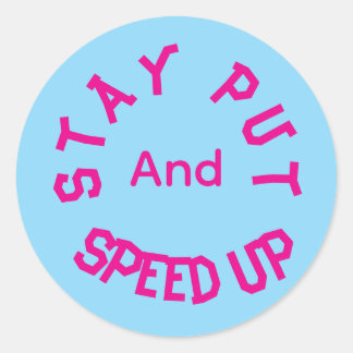 Stay Put and Speed Up Ronde Sticker