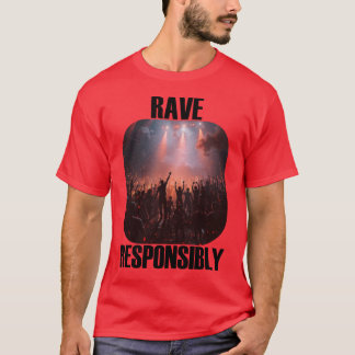 Stay safe and rave responsibly! t-shirt