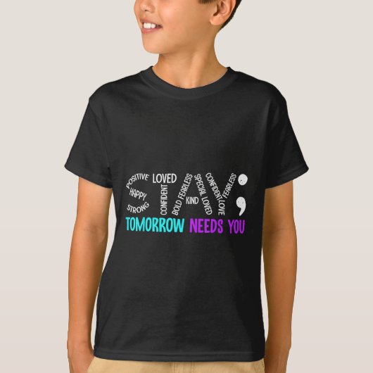 Stay Tomorrow Needs You Semicolon Suicide Preventi T-shirt (Voorkant)