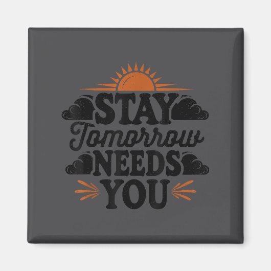 Stay Tomorrow Needs You, Suicide Awareness Mental  Magneet (Voorkant)