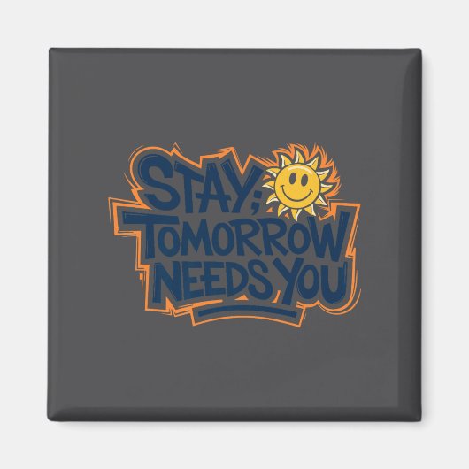 Stay Tomorrow Needs You, Suicide Awareness Mental  Magneet (Voorkant)