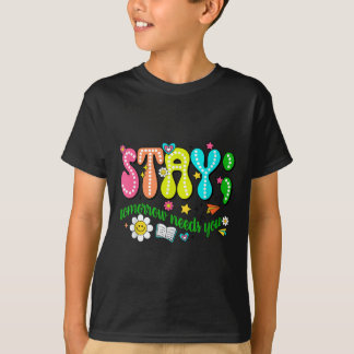 Stay Tomorrow Needs You Suicide Prevention Awarene T-shirt