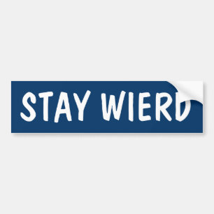 STAY WIERD BUMPERSTICKER