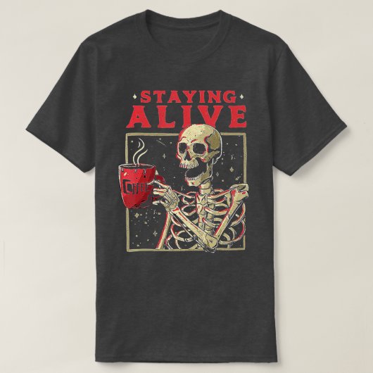 Staying Alive Skeleton Drink Coffee Funny Skeleton T-shirt (Design voorkant)