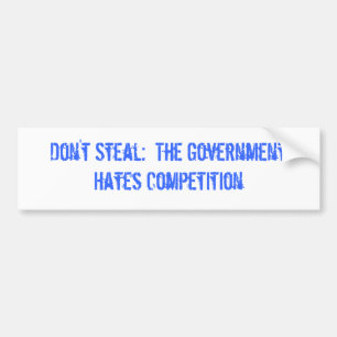 Steal niet:  De regering haat de concurrentie Bumpersticker