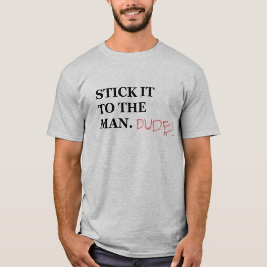 Steek het op het man. Dudes T Shirt (Voorkant)
