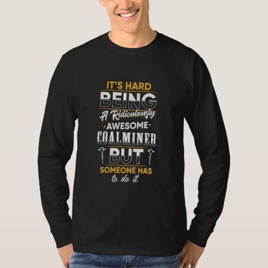 Steenkool Miner Geweldige Funny Mining Mine Worker T-shirt (Voorkant)