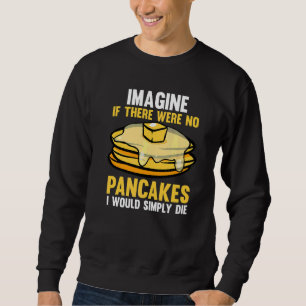 Stel je voor dat er geen pannenkoeken waren Pannen Trui