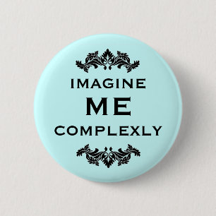 Stel je voor dat ik complex ben ronde button 5,7 cm