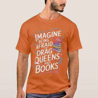 Stel je voor dat je bang bent voor Drag Queens en  T-shirt