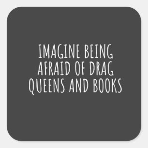 Stel je voor dat je bang bent voor drag queers en vierkante sticker