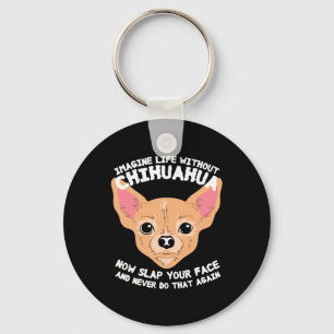Stel je voor: leven zonder Chihuahua Dog Sleutelhanger